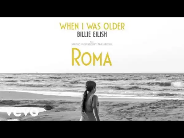 Billie Eilish – WHEN I WAS OLDER (Music Inspired by the Film ‘ROMA’)